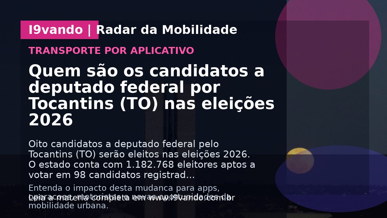 Quem são os candidatos a deputado federal por Tocantins (TO) nas eleições 2026