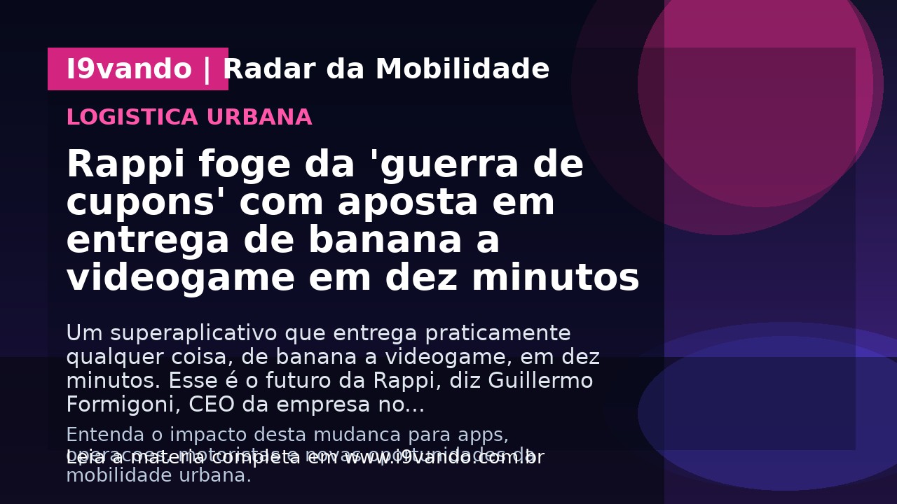 Rappi foge da 'guerra de cupons' com aposta em entrega de banana a videogame em dez minutos