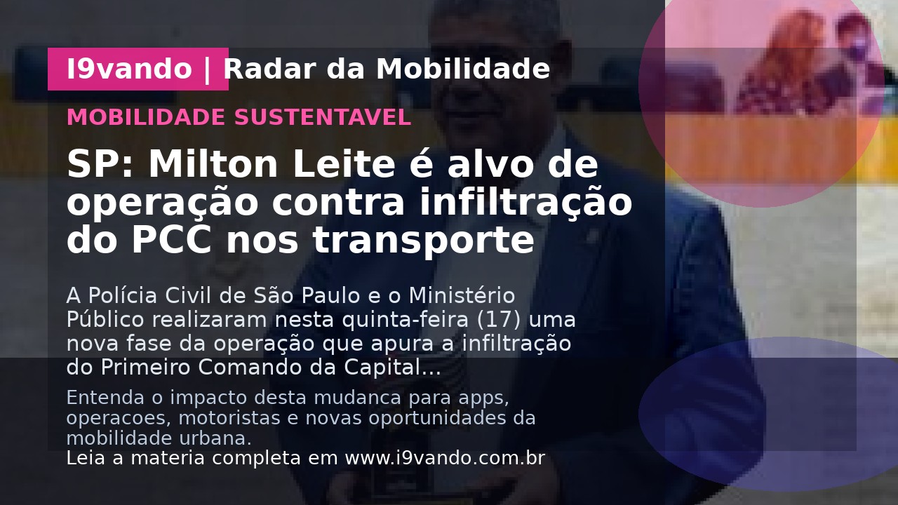 SP: Milton Leite é alvo de operação contra infiltração do PCC nos transporte