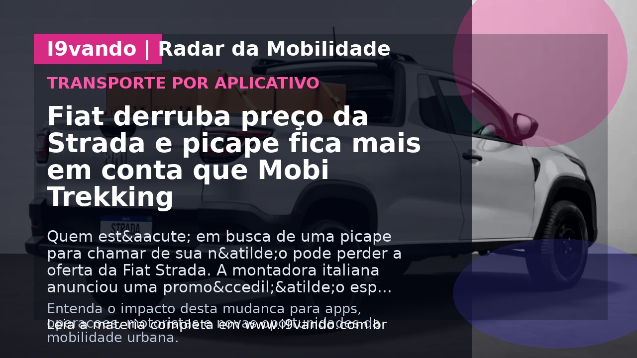 Fiat derruba preço da Strada e picape fica mais em conta que Mobi Trekking