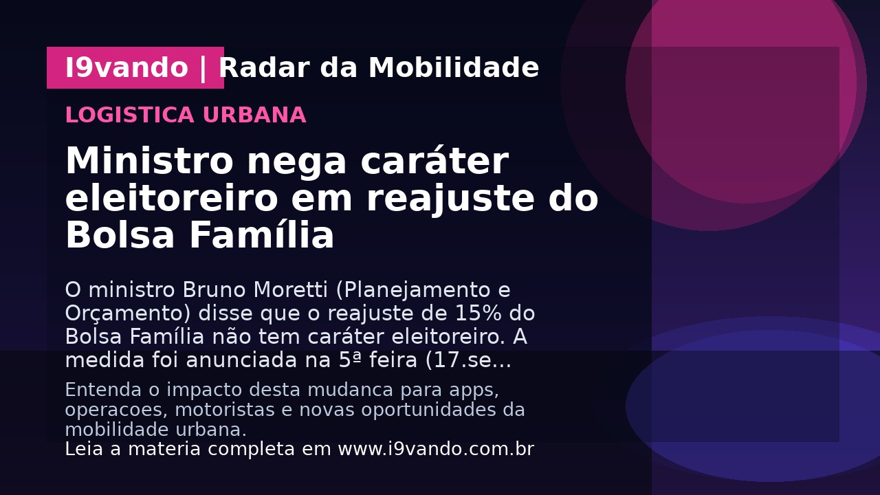 Ministro nega caráter eleitoreiro em reajuste do Bolsa Família