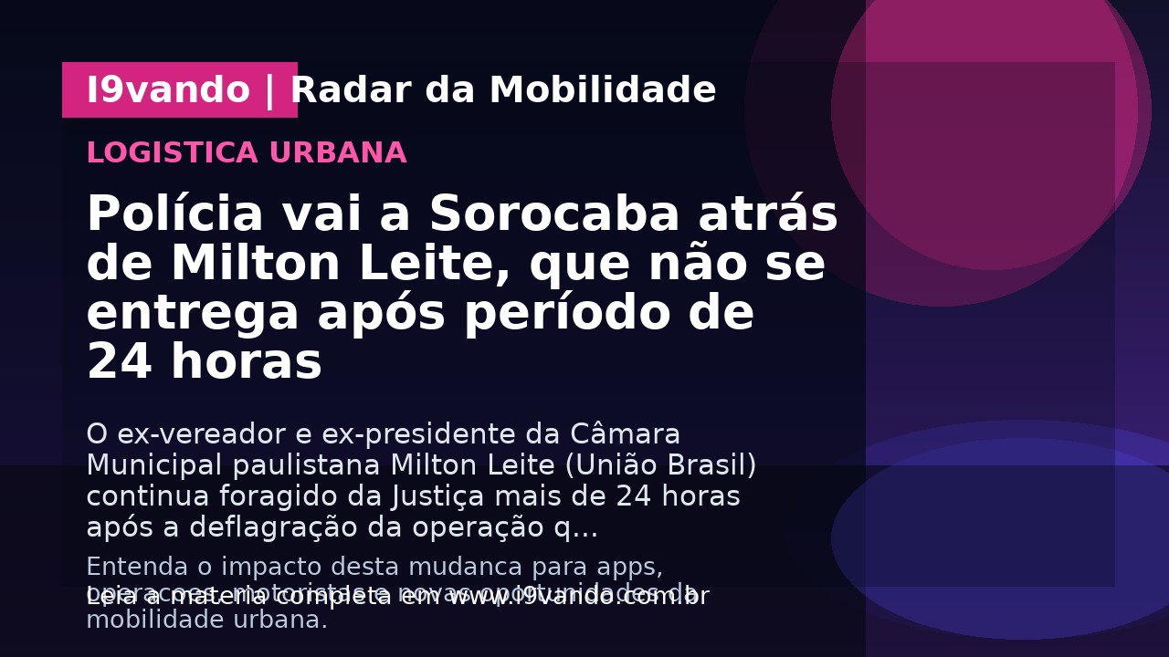 Polícia vai a Sorocaba atrás de Milton Leite, que não se entrega após período de 24 horas