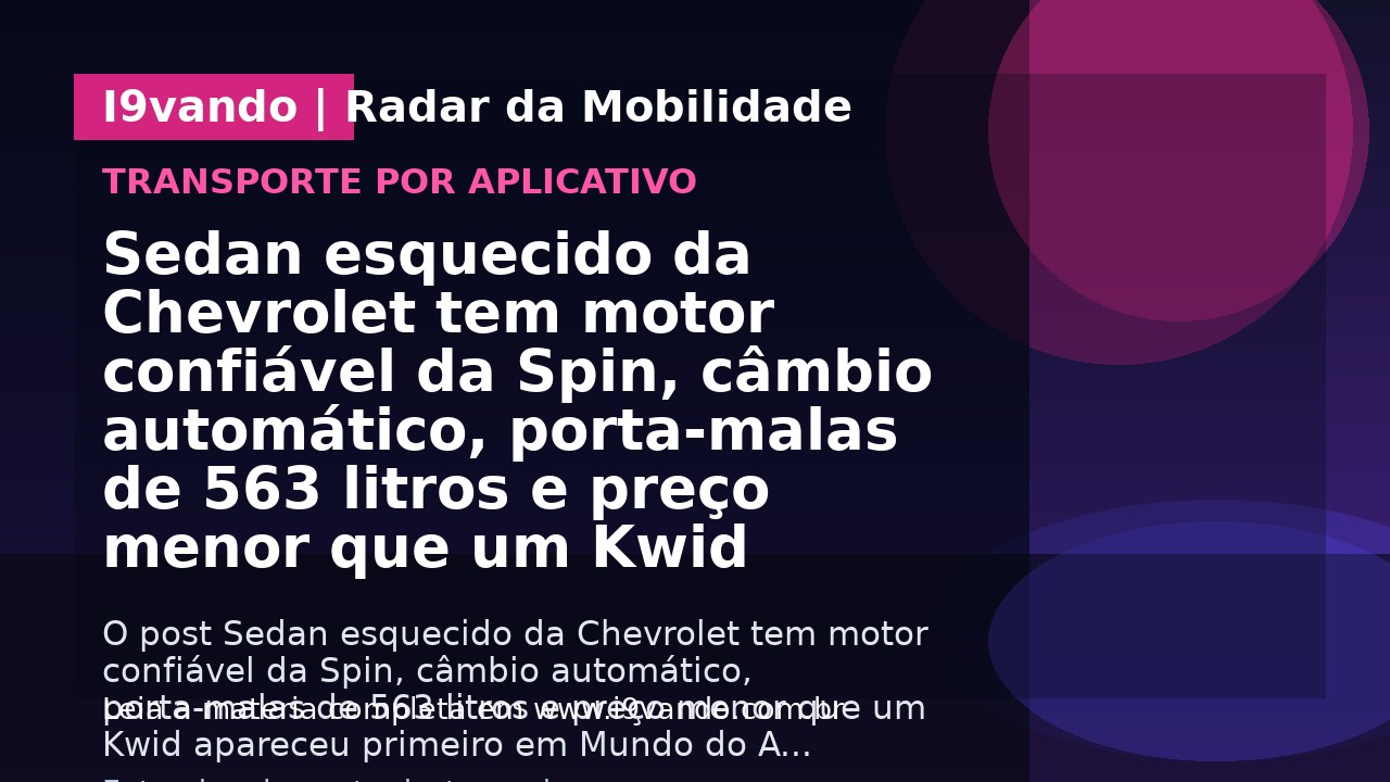 Sedan esquecido da Chevrolet tem motor confiável da Spin, câmbio automático, porta-malas de 563 litros e preço menor que um Kwid