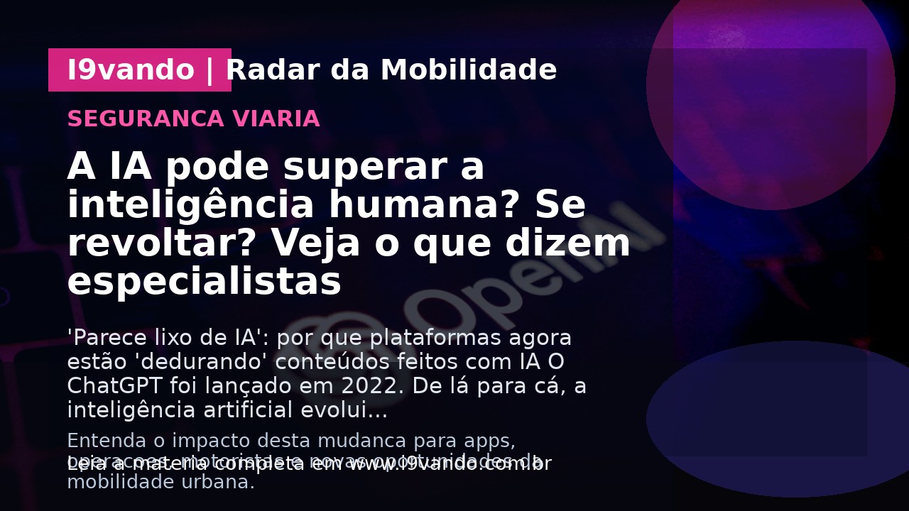 A IA pode superar a inteligência humana? Se revoltar? Veja o que dizem especialistas