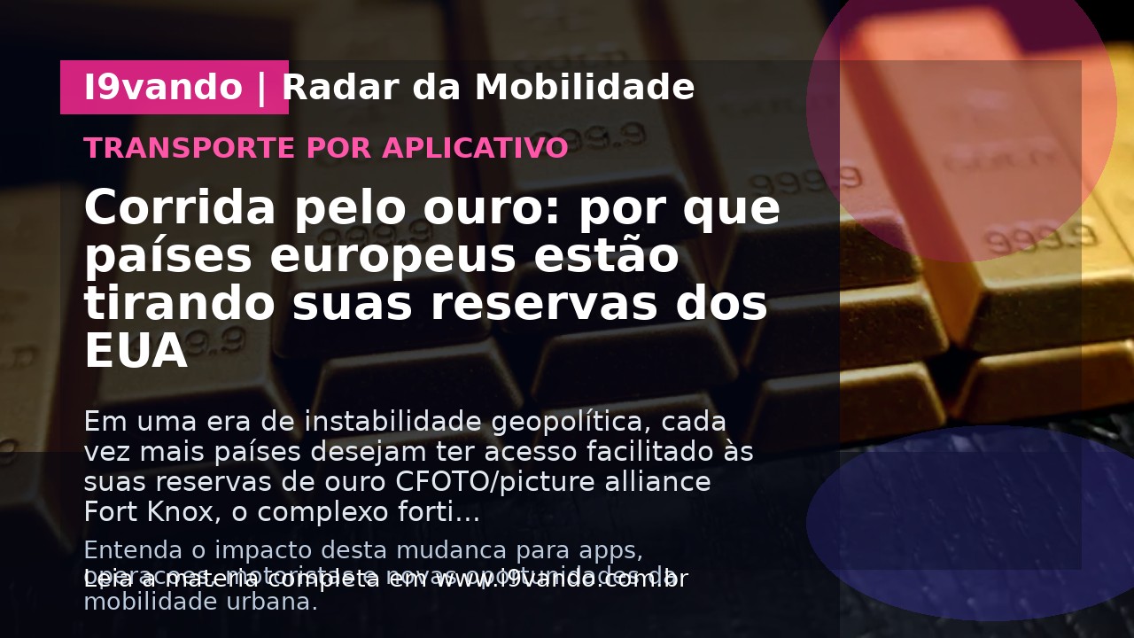 Corrida pelo ouro: por que países europeus estão tirando suas reservas dos EUA