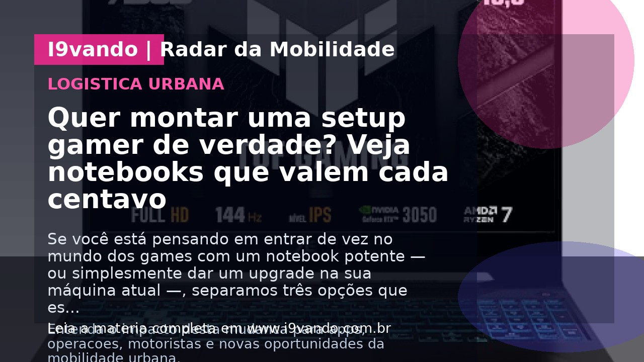 Quer montar uma setup gamer de verdade? Veja notebooks que valem cada centavo