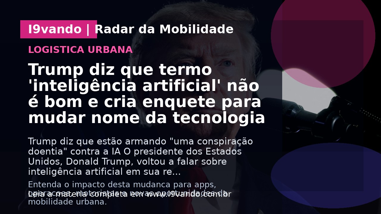 Trump diz que termo 'inteligência artificial' não é bom e cria enquete para mudar nome da tecnologia