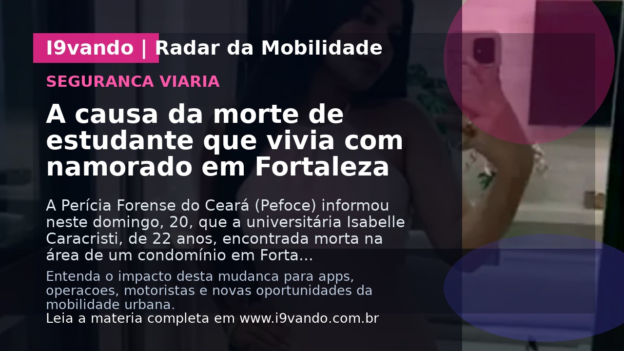 A causa da morte de estudante que vivia com namorado em Fortaleza