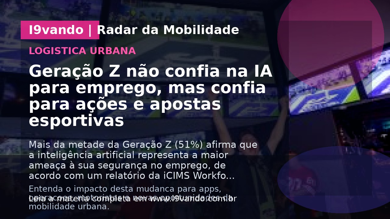 Geração Z não confia na IA para emprego, mas confia para ações e apostas esportivas