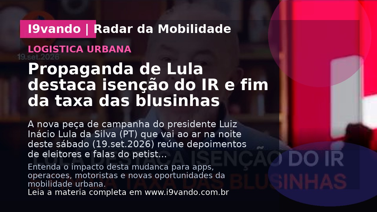 Propaganda de Lula destaca isenção do IR e fim da taxa das blusinhas