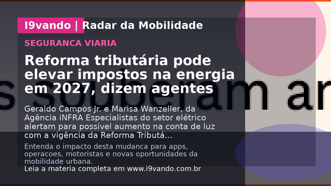 Reforma tributária pode elevar impostos na energia em 2027, dizem agentes