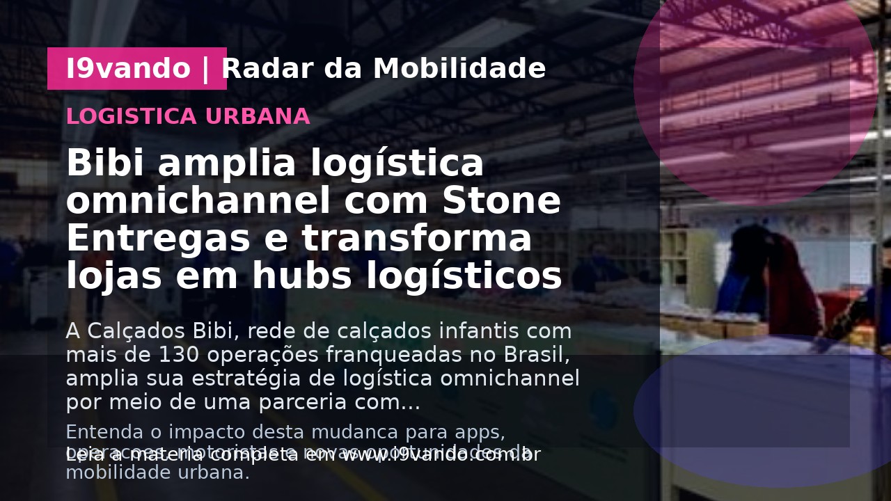 Bibi amplia logística omnichannel com Stone Entregas e transforma lojas em hubs logísticos
