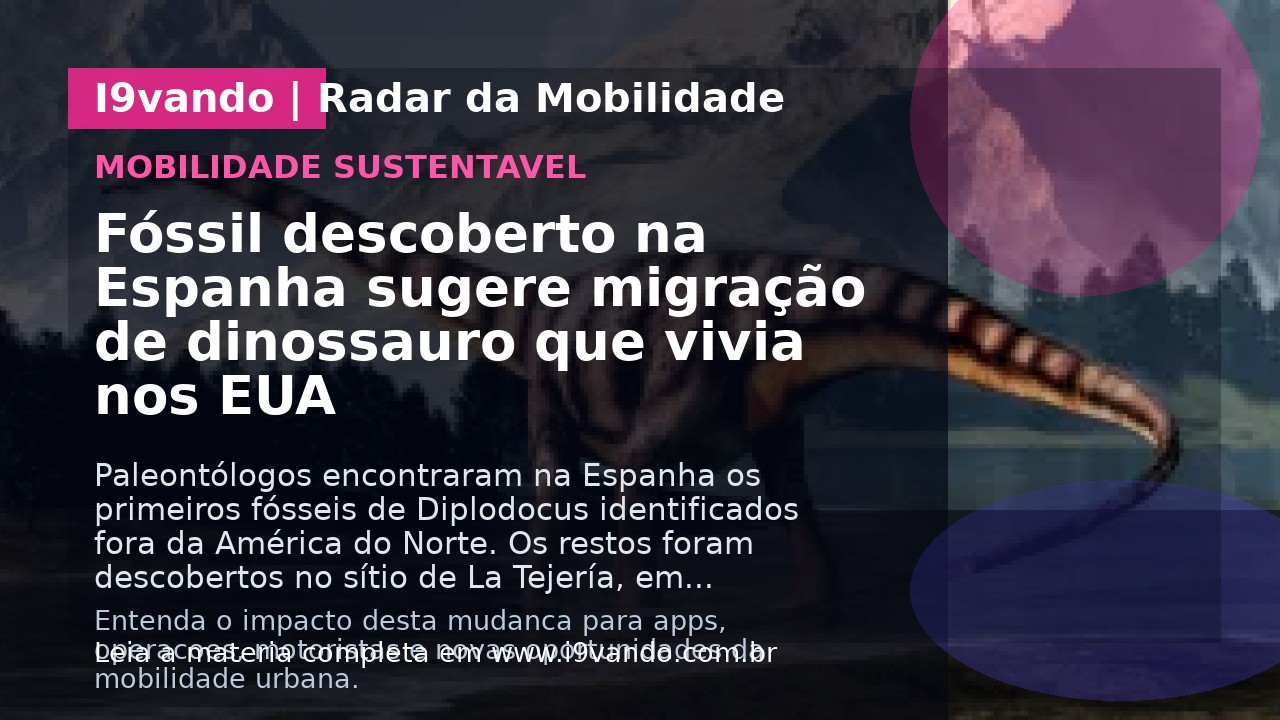 Fóssil descoberto na Espanha sugere migração de dinossauro que vivia nos EUA