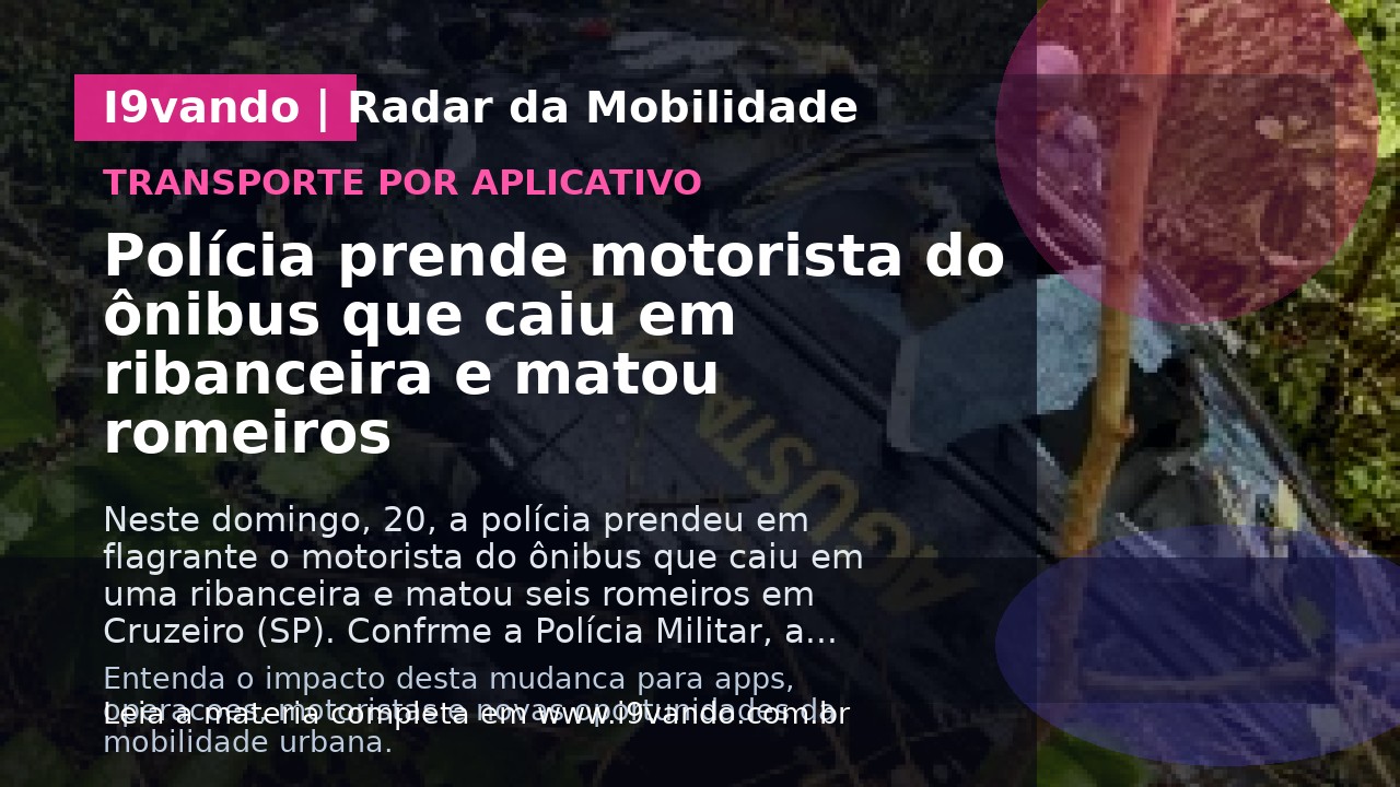 Polícia prende motorista do ônibus que caiu em ribanceira e matou romeiros