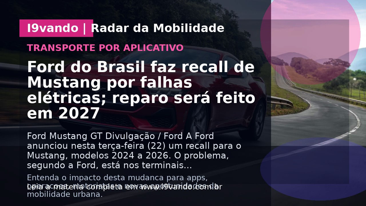 Ford do Brasil faz recall de Mustang por falhas elétricas; reparo será feito em 2027