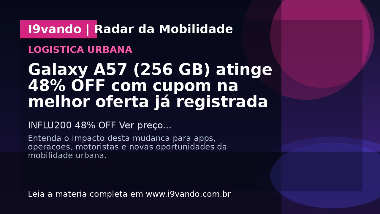 Galaxy A57 (256 GB) atinge 48% OFF com cupom na melhor oferta já registrada