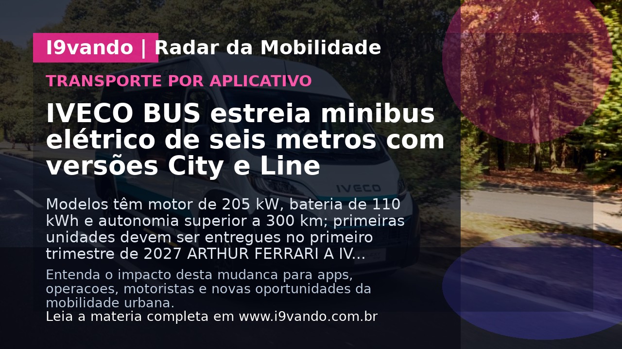 IVECO BUS estreia minibus elétrico de seis metros com versões City e Line