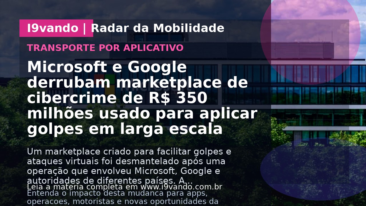Microsoft e Google derrubam marketplace de cibercrime de R$ 350 milhões usado para aplicar golpes em larga escala