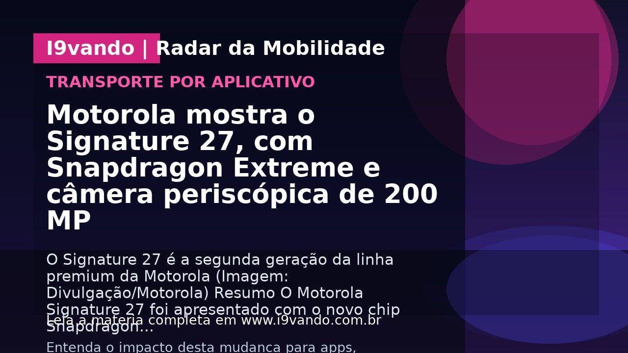 Motorola mostra o Signature 27, com Snapdragon Extreme e câmera periscópica de 200 MP