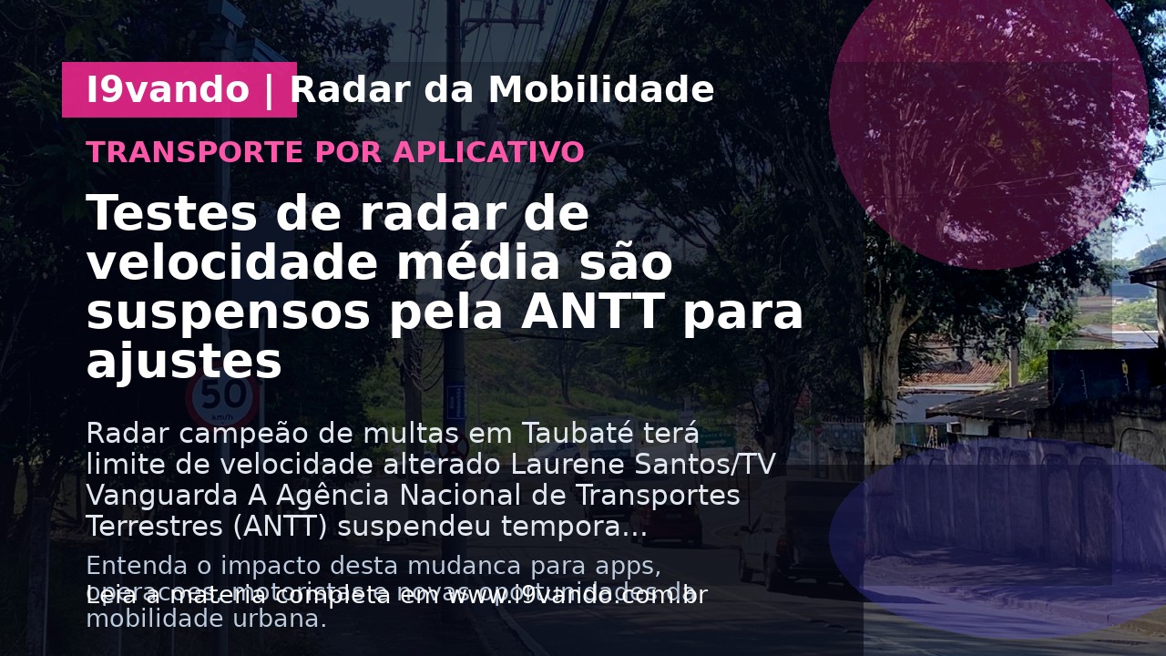 Testes de radar de velocidade média são suspensos pela ANTT para ajustes
