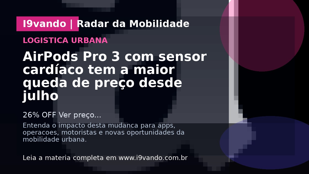 AirPods Pro 3 com sensor cardíaco tem a maior queda de preço desde julho