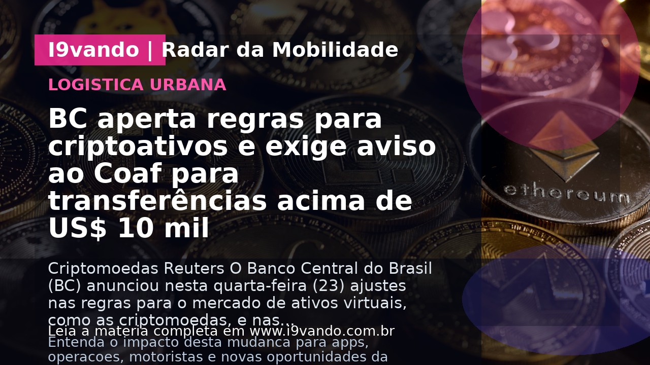 BC aperta regras para criptoativos e exige aviso ao Coaf para transferências acima de US$ 10 mil