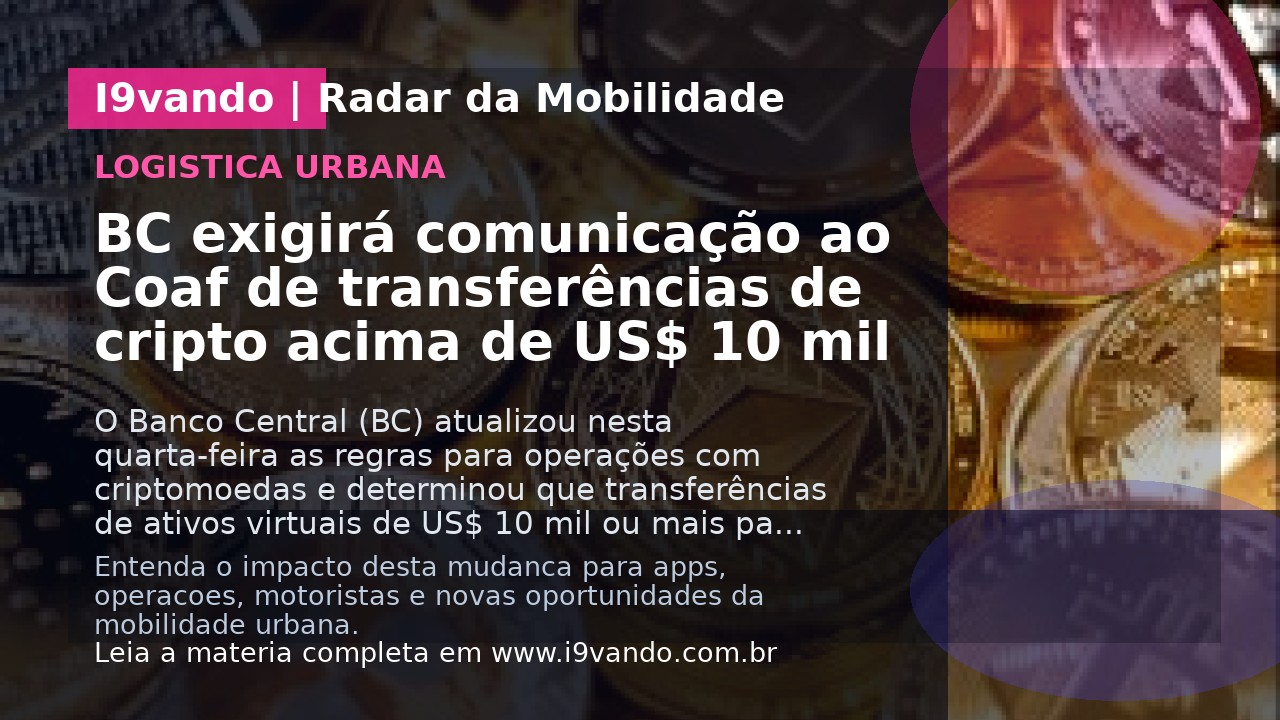 BC exigirá comunicação ao Coaf de transferências de cripto acima de US$ 10 mil