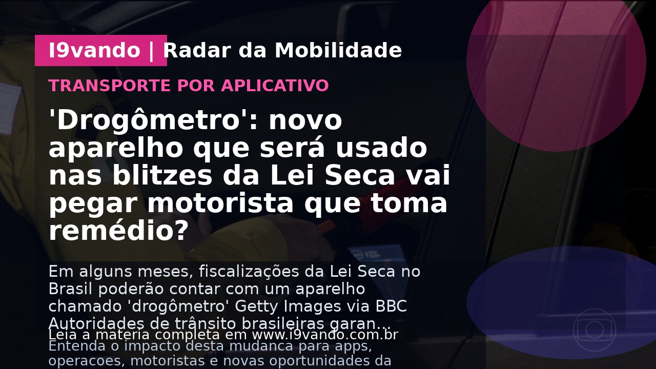 'Drogômetro': novo aparelho que será usado nas blitzes da Lei Seca vai pegar motorista que toma remédio?