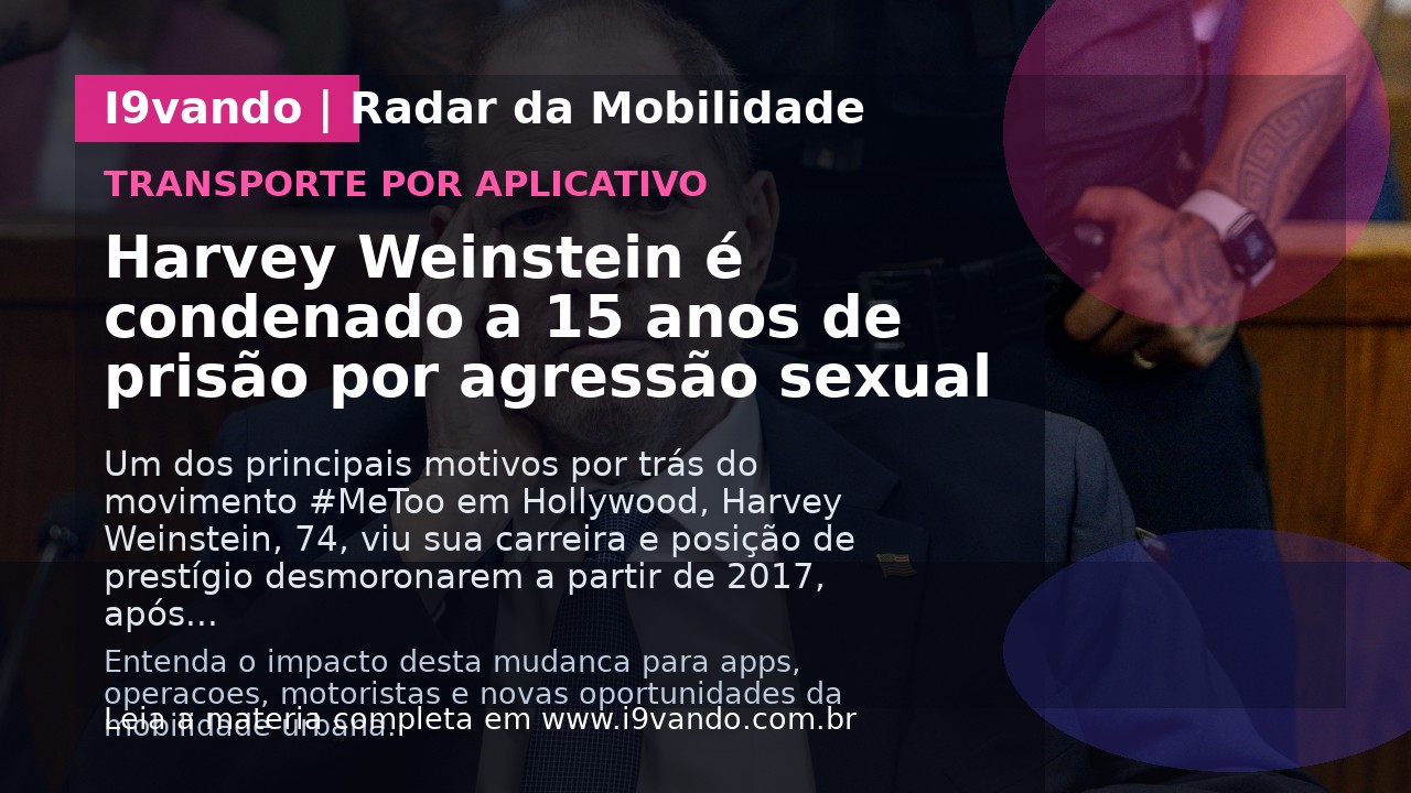 Harvey Weinstein é condenado a 15 anos de prisão por agressão sexual
