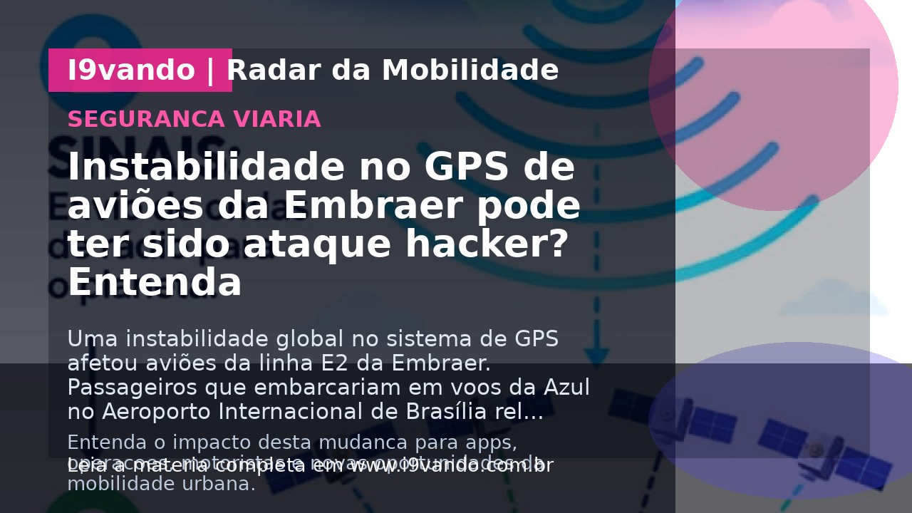 Instabilidade no GPS de aviões da Embraer pode ter sido ataque hacker? Entenda