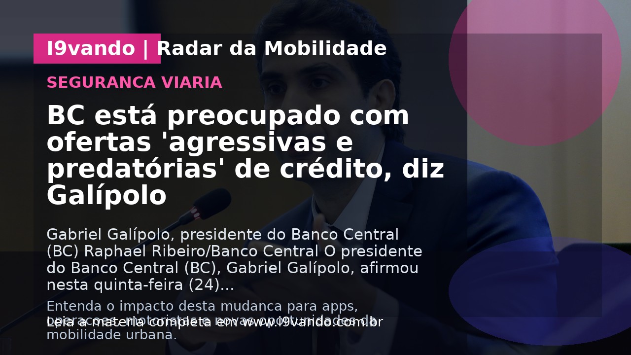 BC está preocupado com ofertas 'agressivas e predatórias' de crédito, diz Galípolo
