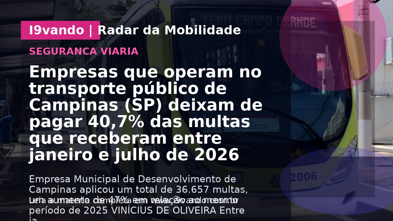 Empresas que operam no transporte público de Campinas (SP) deixam de pagar 40,7% das multas que receberam entre janeiro e julho de 2026