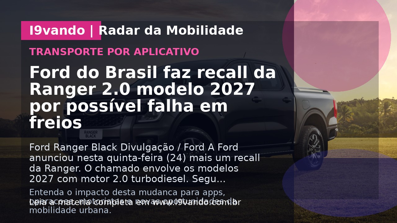Ford do Brasil faz recall da Ranger 2.0 modelo 2027 por possível falha em freios