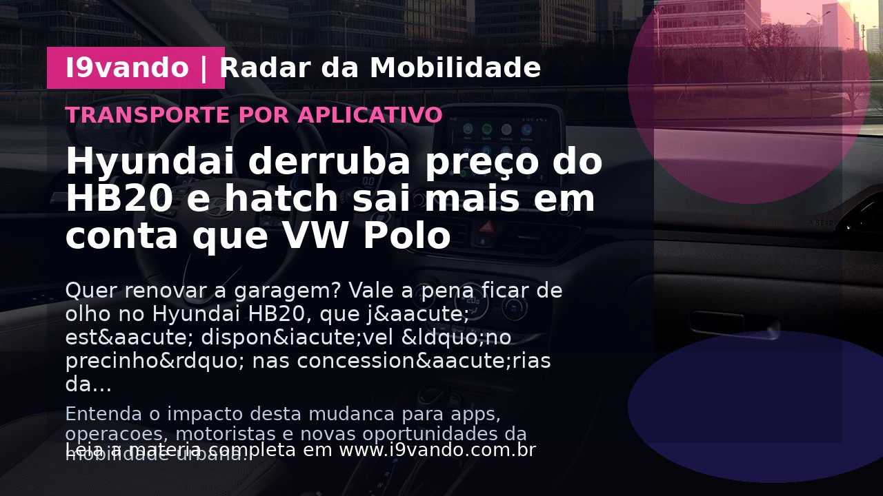 Hyundai derruba preço do HB20 e hatch sai mais em conta que VW Polo