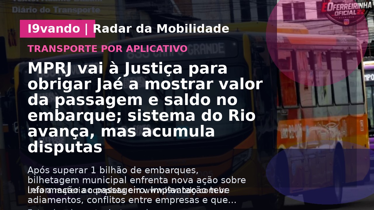 MPRJ vai à Justiça para obrigar Jaé a mostrar valor da passagem e saldo no embarque; sistema do Rio avança, mas acumula disputas