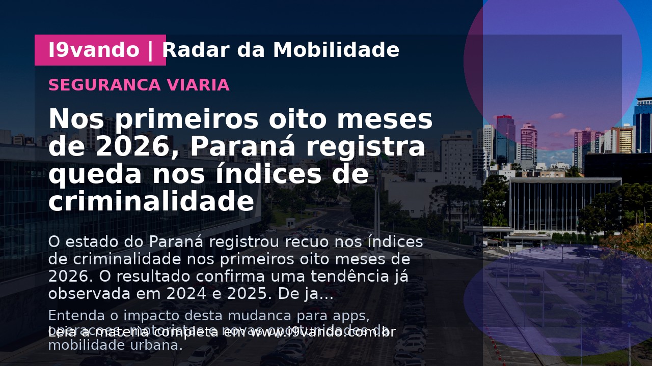 Nos primeiros oito meses de 2026, Paraná registra queda nos índices de criminalidade