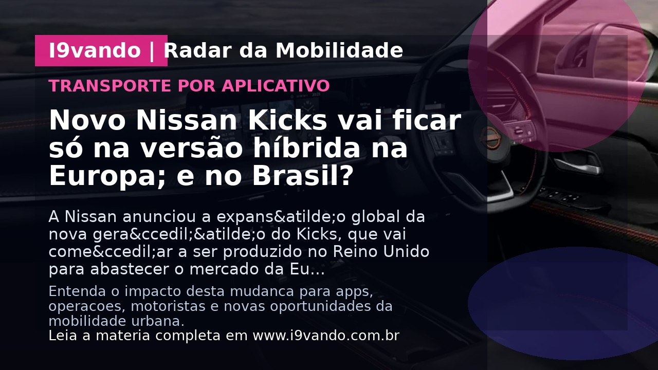 Novo Nissan Kicks vai ficar só na versão híbrida na Europa; e no Brasil?
