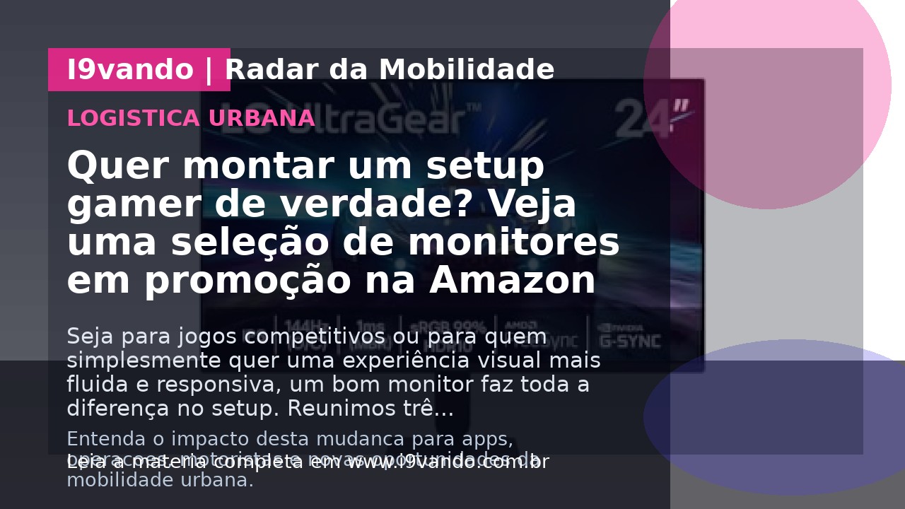 Quer montar um setup gamer de verdade? Veja uma seleção de monitores em promoção na Amazon