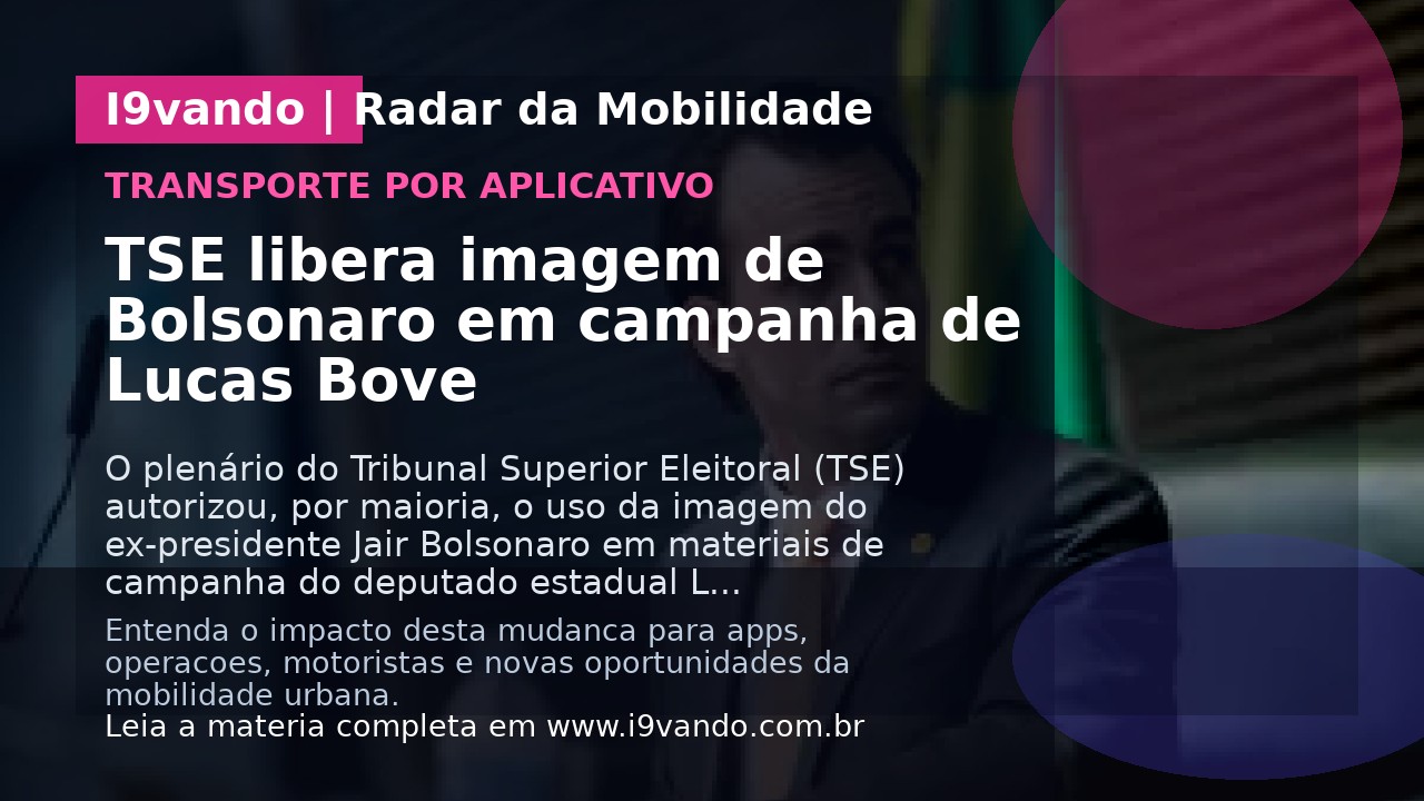 TSE libera imagem de Bolsonaro em campanha de Lucas Bove