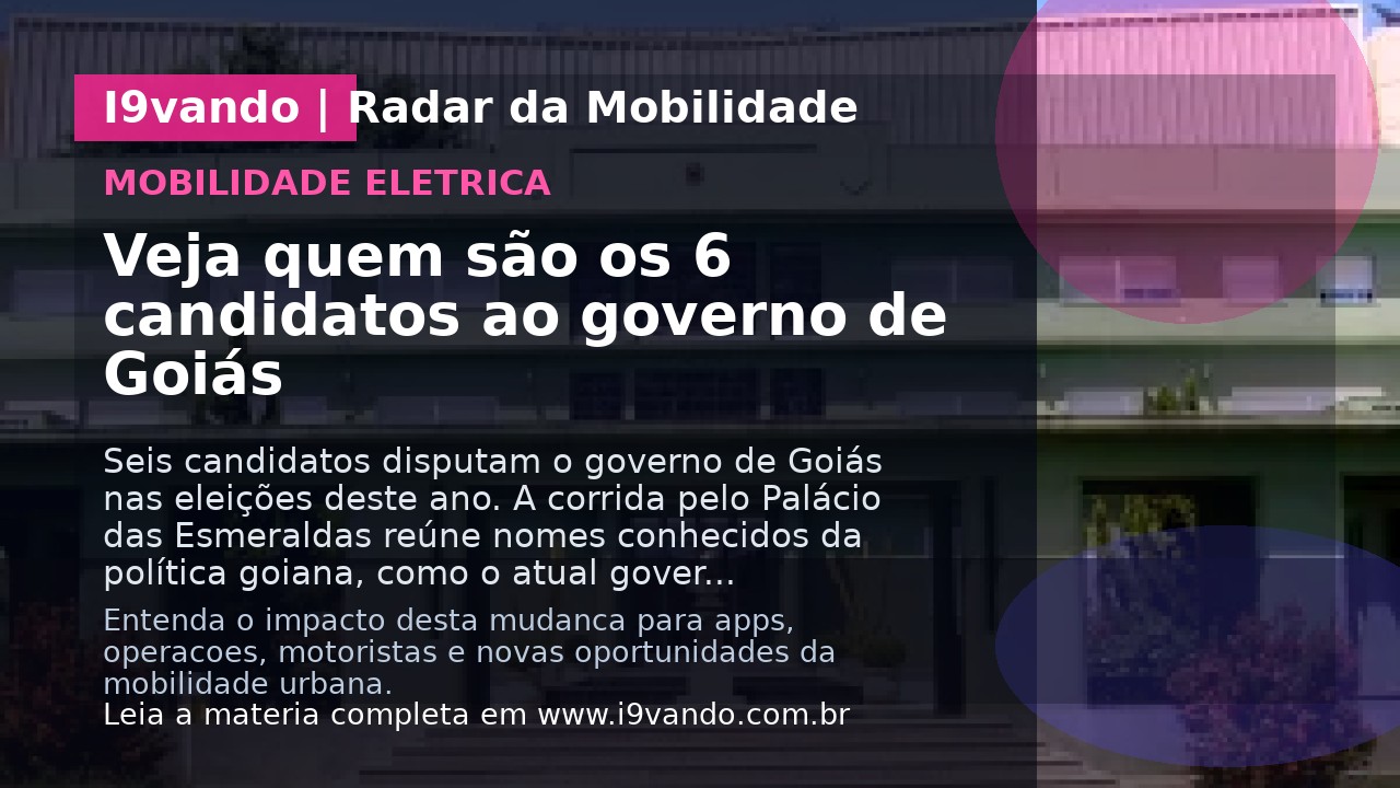 Veja quem são os 6 candidatos ao governo de Goiás