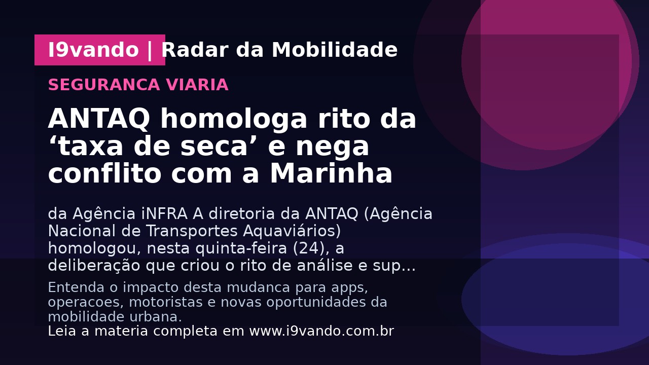 ANTAQ homologa rito da ‘taxa de seca’ e nega conflito com a Marinha