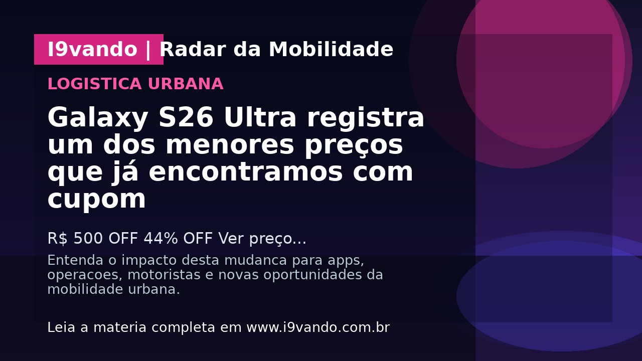 Galaxy S26 Ultra registra um dos menores preços que já encontramos com cupom