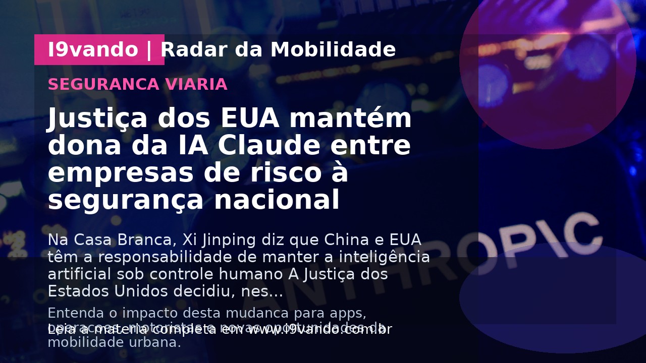Justiça dos EUA mantém dona da IA Claude entre empresas de risco à segurança nacional
