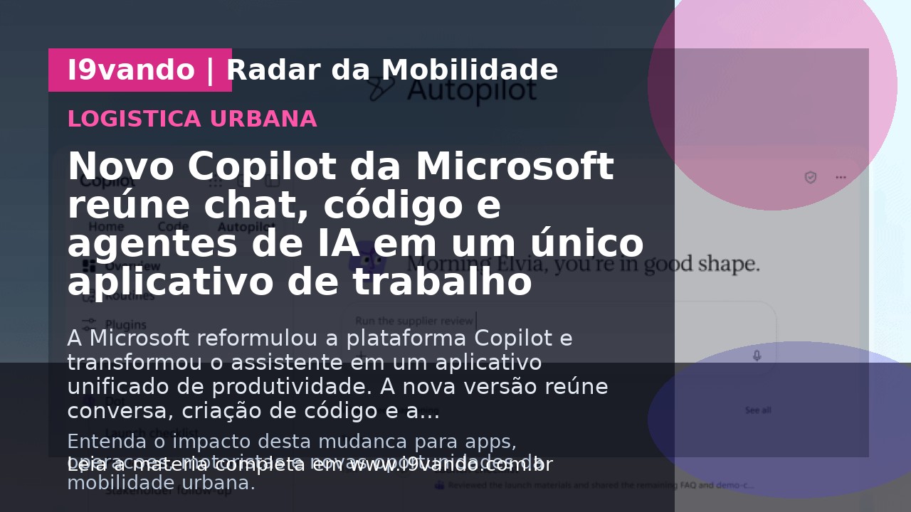 Novo Copilot da Microsoft reúne chat, código e agentes de IA em um único aplicativo de trabalho