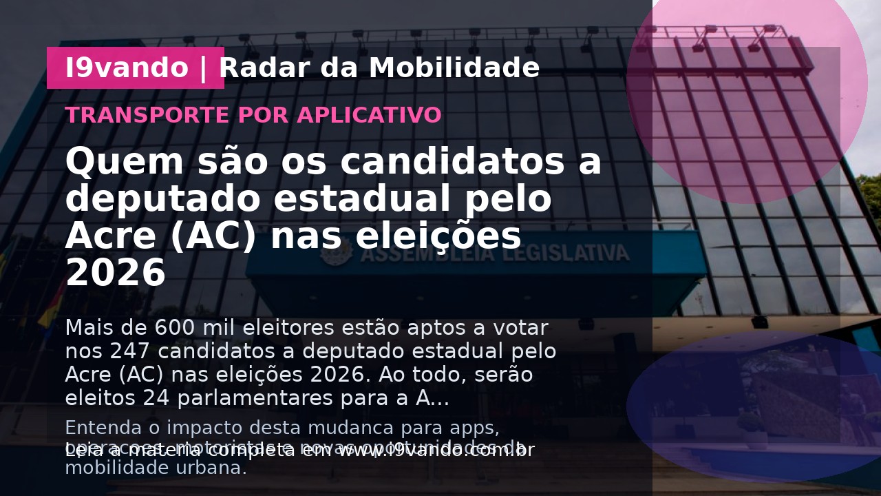 Quem são os candidatos a deputado estadual pelo Acre (AC) nas eleições 2026