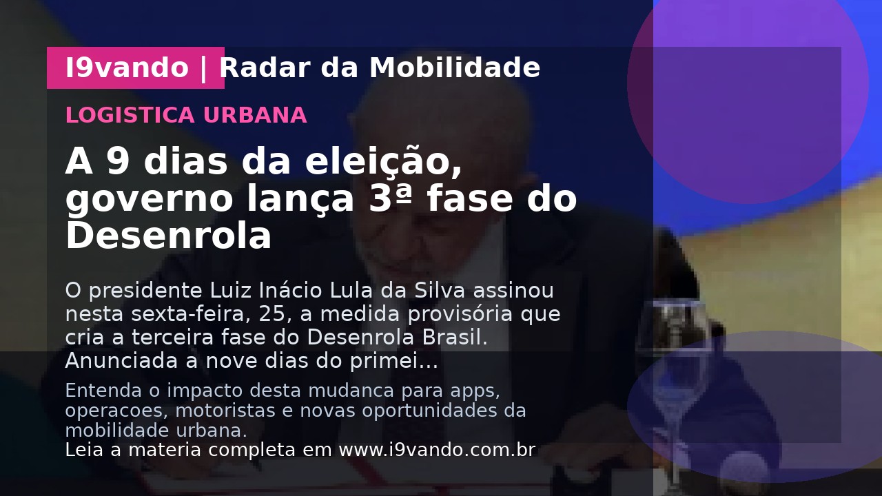 A 9 dias da eleição, governo lança 3ª fase do Desenrola