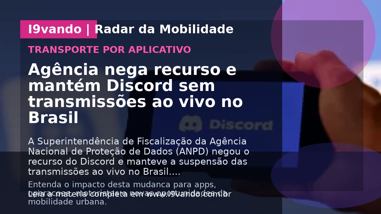 Agência nega recurso e mantém Discord sem transmissões ao vivo no Brasil