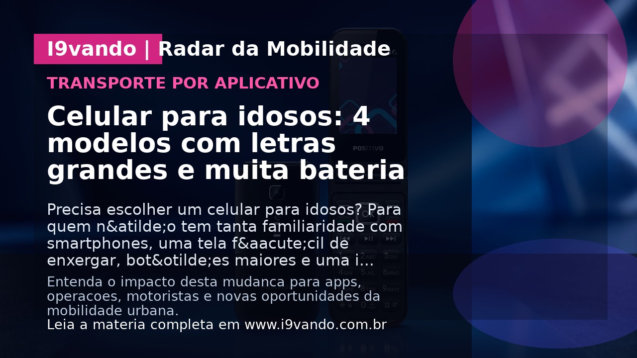 Celular para idosos: 4 modelos com letras grandes e muita bateria