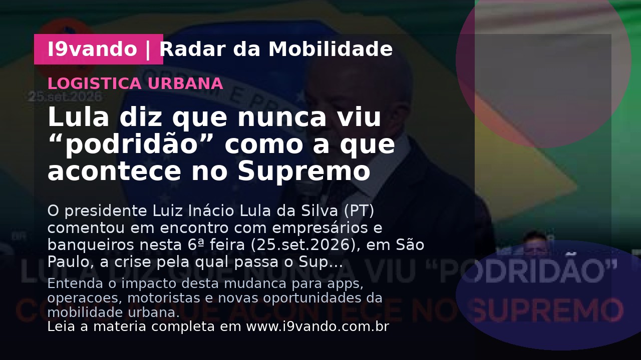 Lula diz que nunca viu “podridão” como a que acontece no Supremo
