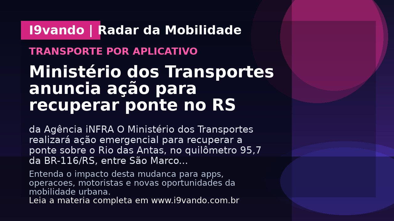 Ministério dos Transportes anuncia ação para recuperar ponte no RS